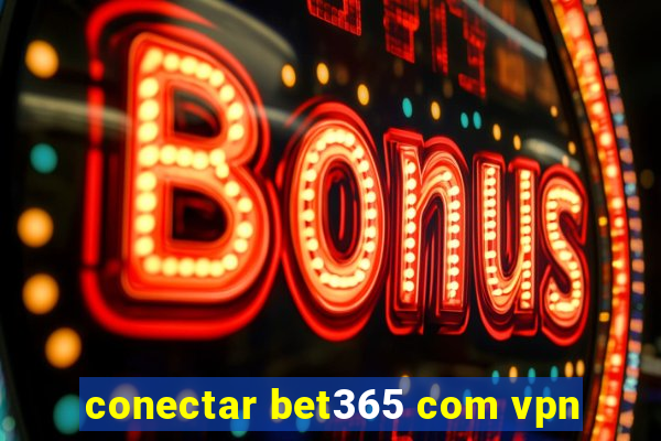 conectar bet365 com vpn